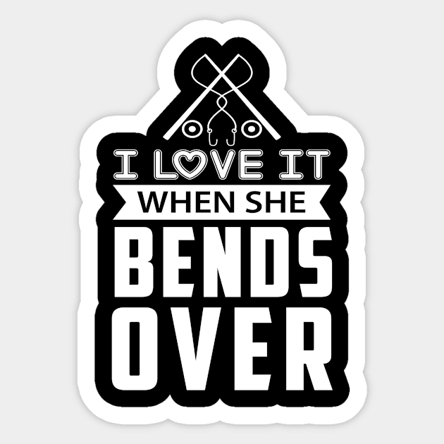 I Love It When She Bends Over Sticker by siliana